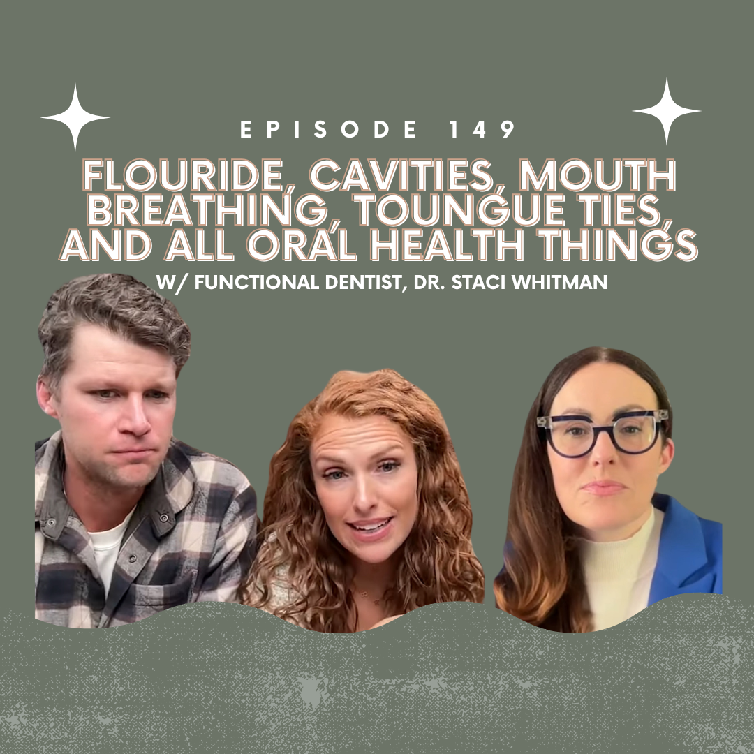 Ep 149: Fluoride, cavities, mouth breathing, tounge ties, and all the oral health things with functional dentist Dr. Staci Whitman